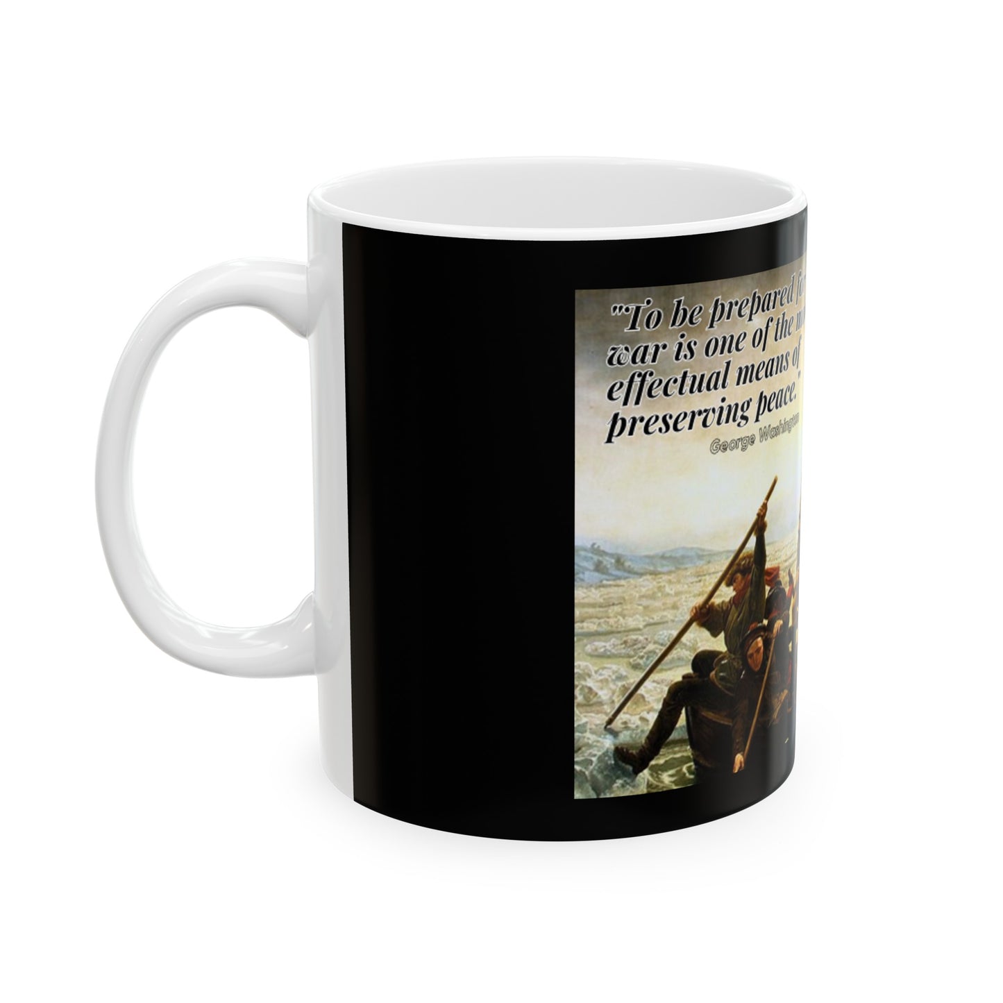 To be prepared for war is one of the most effectual means of preserving peace- George Washington, Coffee Cup